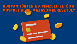 Hogyan történik a pénzbefizetés a Mostbet alkalmazáson keresztül?